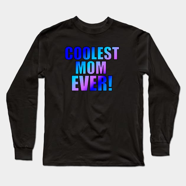 Coolest Mom Ever! Long Sleeve T-Shirt by ACGraphics